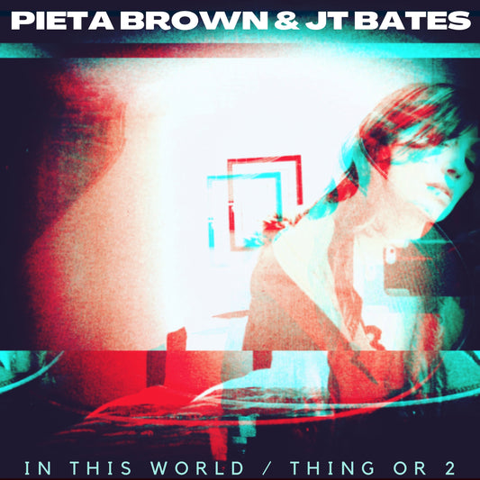 Pieta Brown & JT Bates - In This World / Thing or 2 (double single)