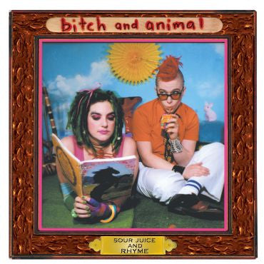 Bitch and Animal-Sour Juice and Rhyme